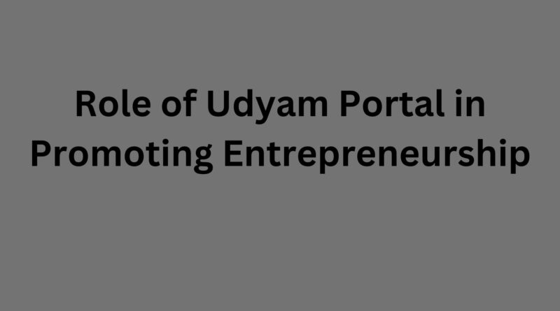 Role of Udyam Portal in Promoting Entrepreneurship